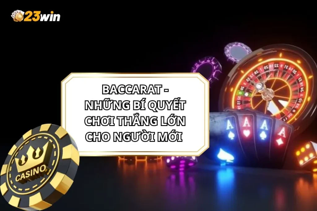Baccarat - Những Bí Quyết Chơi Thắng Lớn Cho Người Mới 1 Baccarat