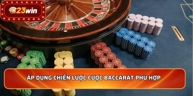 Baccarat - Những Bí Quyết Chơi Thắng Lớn Cho Người Mới 4 Áp dụng chiến lược cược Baccarat phù hợp