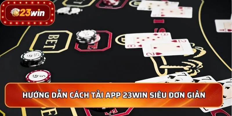 Tải App 23WIN - Cá Cược Đỉnh Cao, Trải Nghiệm Mượt Mà 1 Hướng dẫn cách tải app 23WIN siêu đơn giản