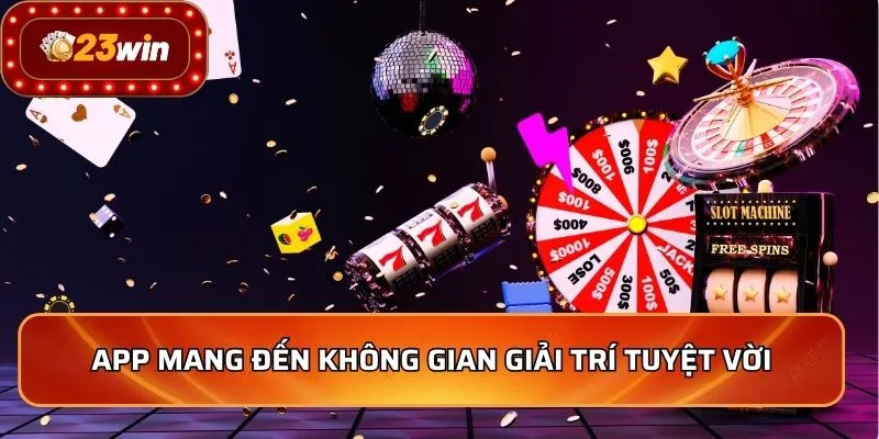 Tải App 23WIN - Cá Cược Đỉnh Cao, Trải Nghiệm Mượt Mà 2 App mang đến không gian giải trí tuyệt vời