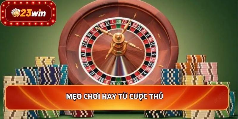 Mẹo chơi hay từ cược thủ 