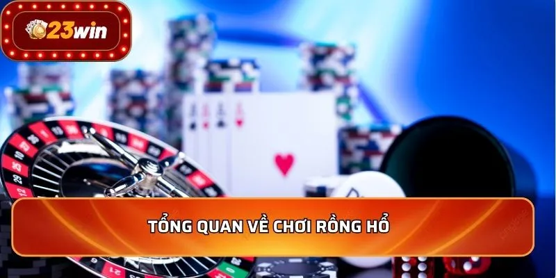 Rồng Hổ - Hướng Dẫn Chơi Online Chuẩn Xác Nhất Từ Cao Thủ 2 Tổng quan về chơi rồng hổ